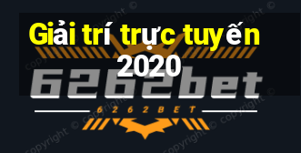 Giải trí trực tuyến 2020