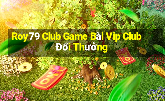 Roy79 Club Game Bài Vip Club Đổi Thưởng