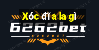 Xóc đĩa la gì