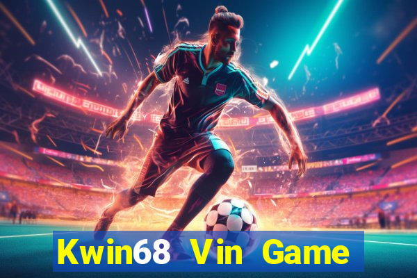 Kwin68 Vin Game Bài 2022