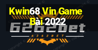 Kwin68 Vin Game Bài 2022