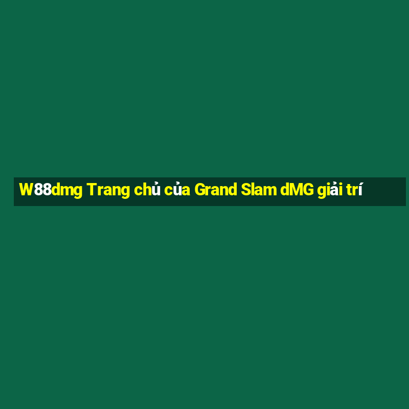 W88dmg Trang chủ của Grand Slam dMG giải trí