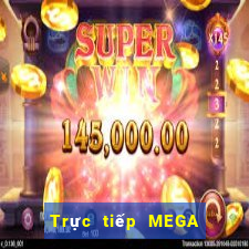 Trực tiếp MEGA 6 45 ngày 17