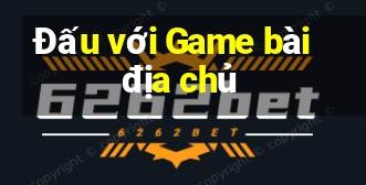 Đấu với Game bài địa chủ