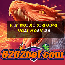 kết quả Xổ Số quảng ngãi ngày 20