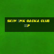 skin ảnh gacha club đẹp