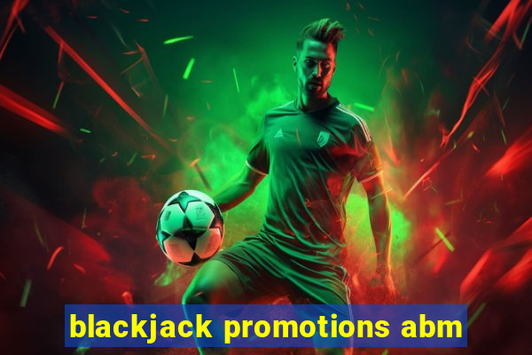 blackjack promotions abm