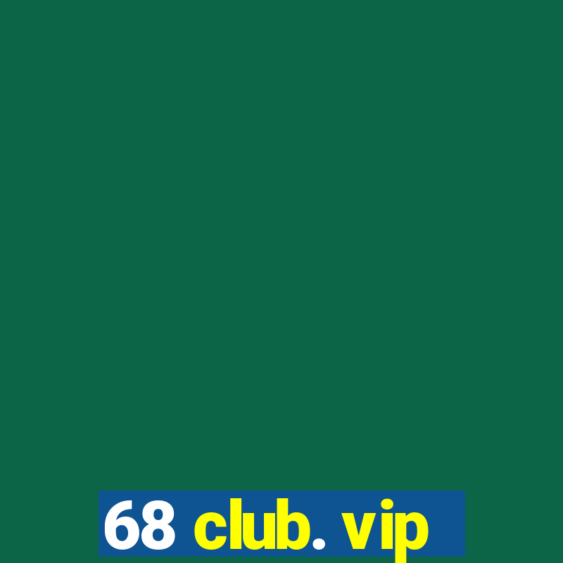 68 club. vip