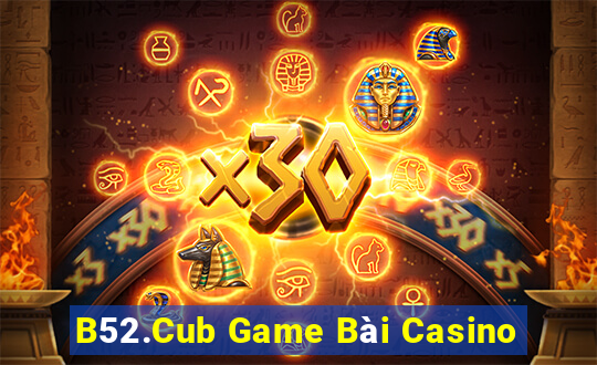 B52.Cub Game Bài Casino