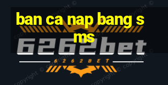 ban ca nap bang sms