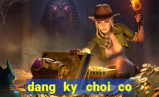 dang ky choi co tuong online