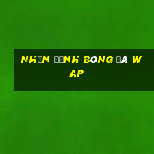 nhận định bóng đá wap