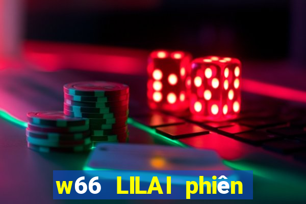 w66 LILAI phiên bản hàng đầu