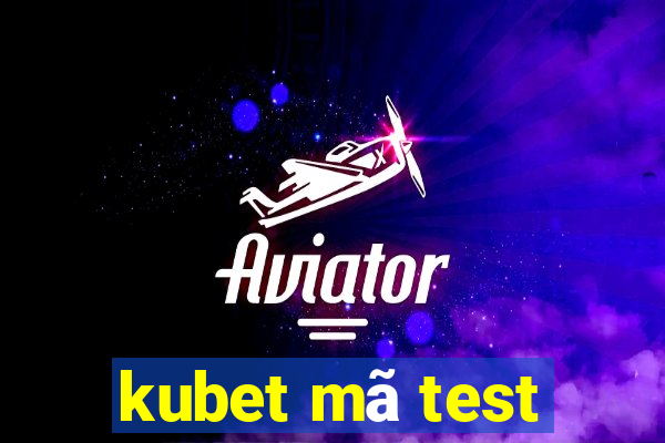 kubet mã test