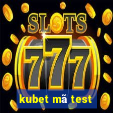 kubet mã test