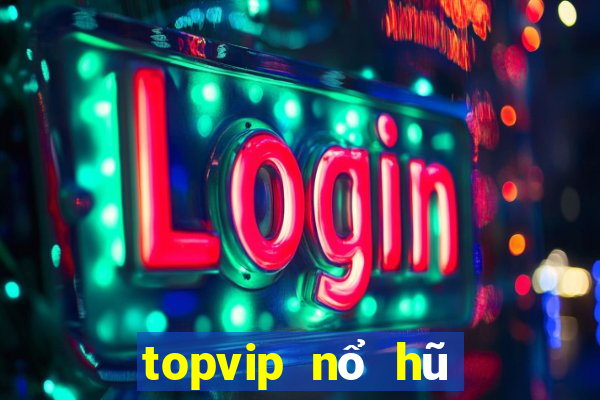 topvip nổ hũ cực mạnh