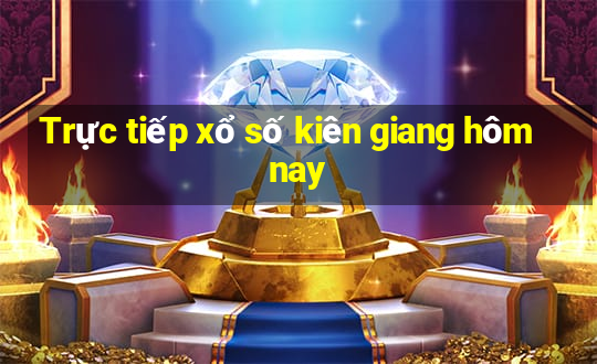 Trực tiếp xổ số kiên giang hôm nay