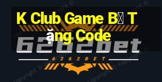 K Club Game B㠩 Tặng Code