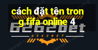 cách đặt tên trong fifa online 4