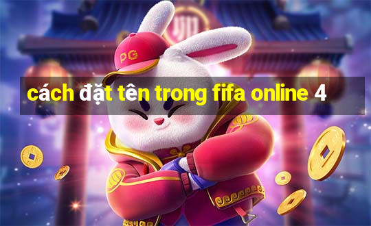 cách đặt tên trong fifa online 4