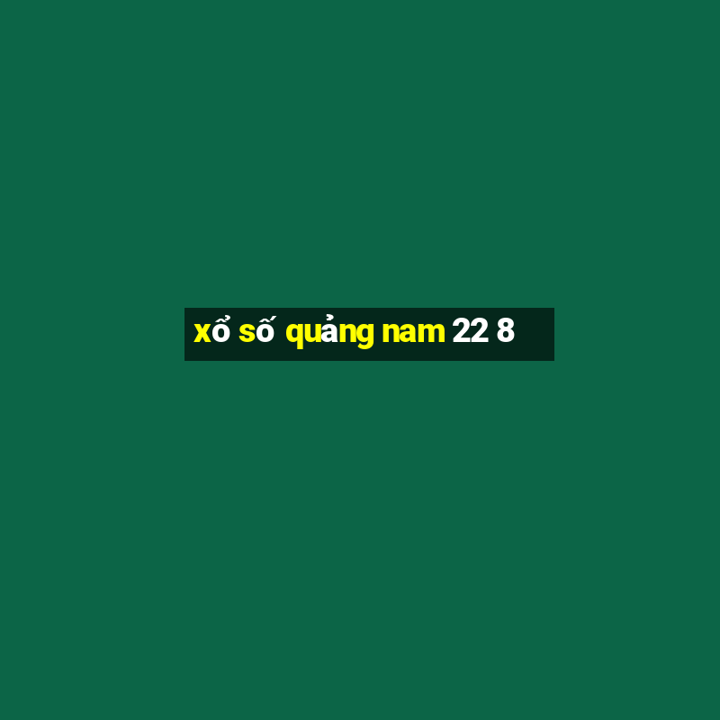 xổ số quảng nam 22 8