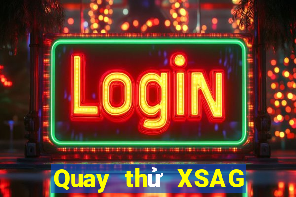 Quay thử XSAG hôm nay