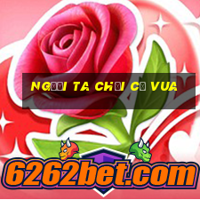 người ta chơi cờ vua