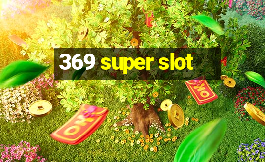 369 super slot