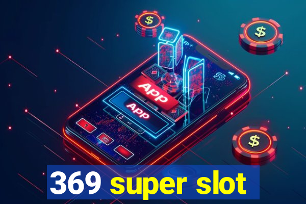 369 super slot