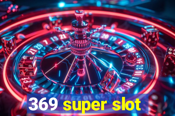 369 super slot