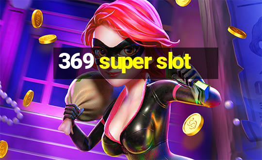 369 super slot