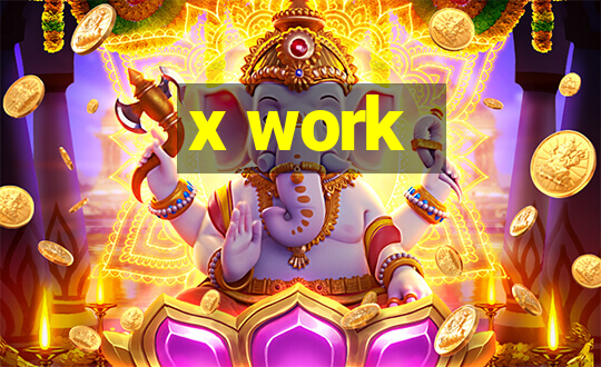 x work