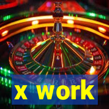 x work