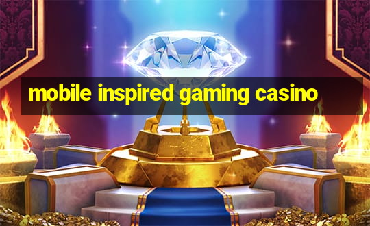 mobile inspired gaming casino