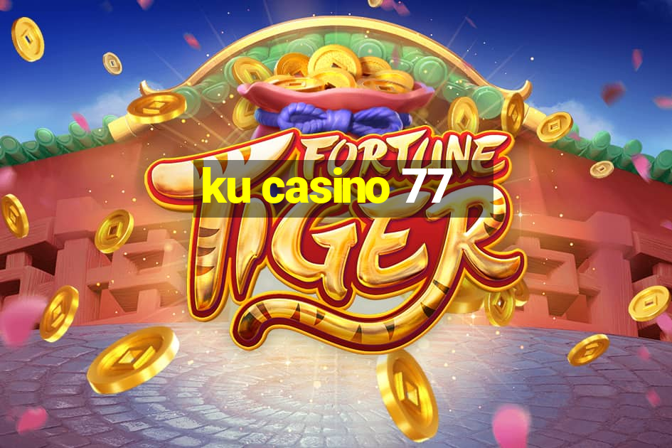 ku casino 77