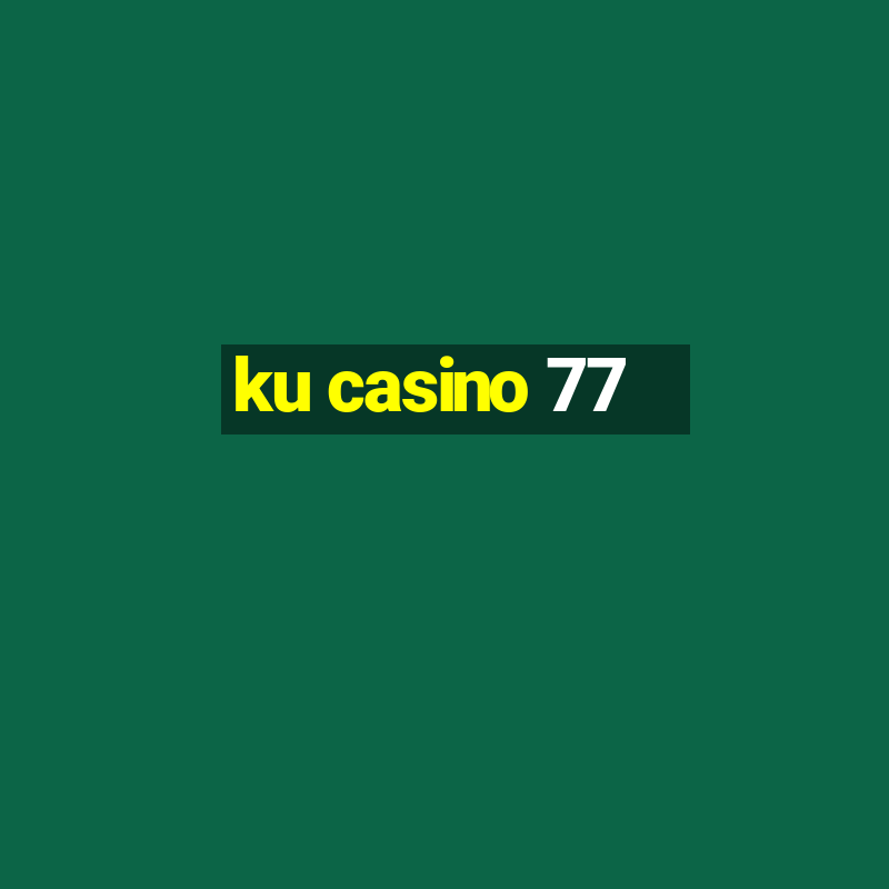 ku casino 77