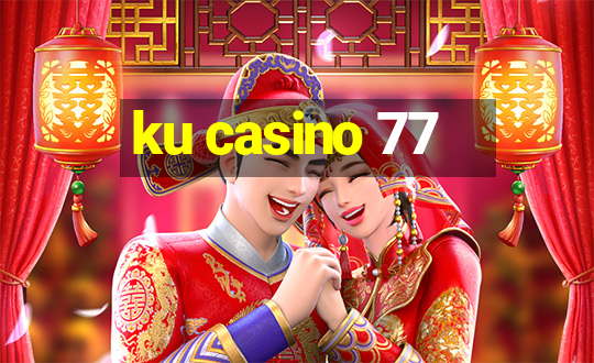 ku casino 77