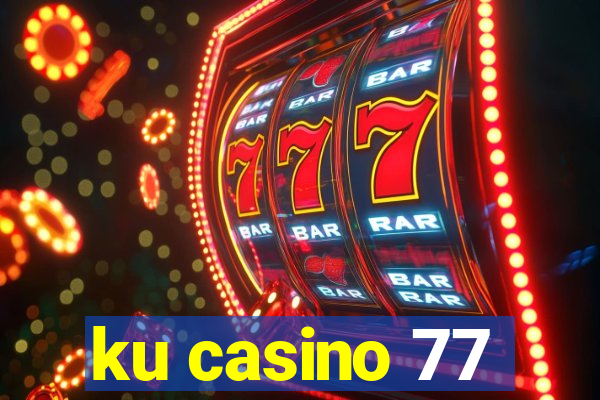 ku casino 77