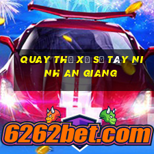 quay thử xổ số tây ninh an giang