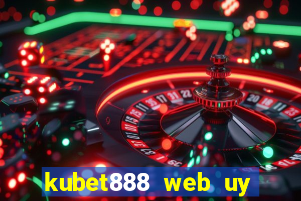 kubet888 web uy tín số 1