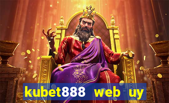 kubet888 web uy tín số 1