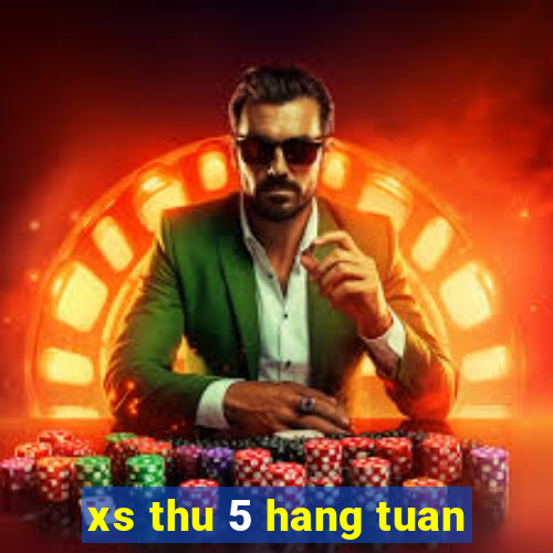 xs thu 5 hang tuan