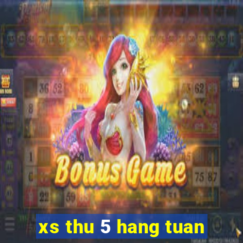 xs thu 5 hang tuan