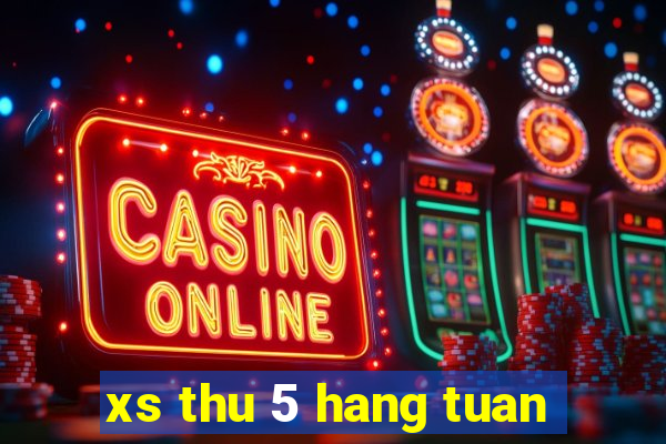 xs thu 5 hang tuan