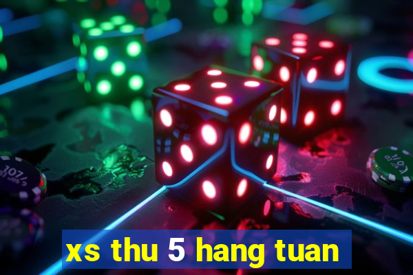 xs thu 5 hang tuan