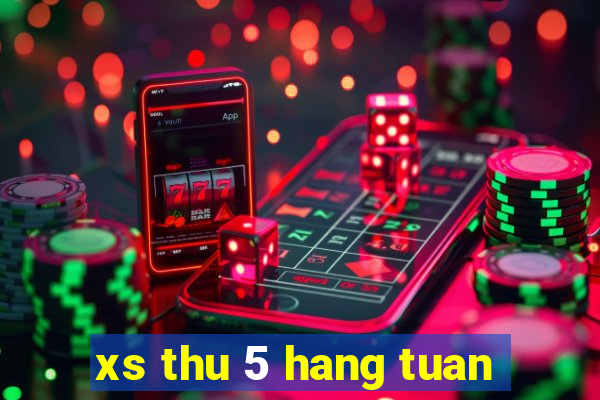 xs thu 5 hang tuan