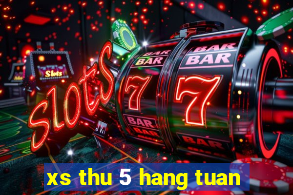 xs thu 5 hang tuan