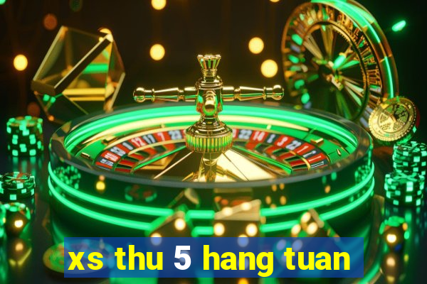 xs thu 5 hang tuan