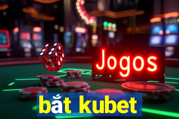 bắt kubet