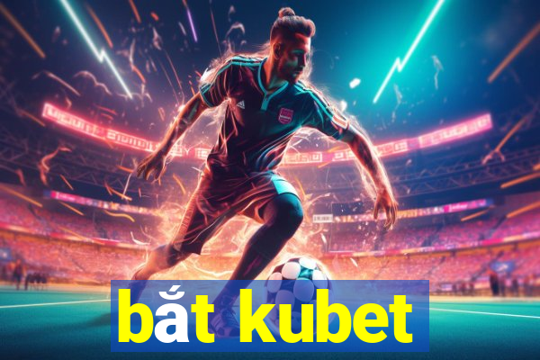 bắt kubet